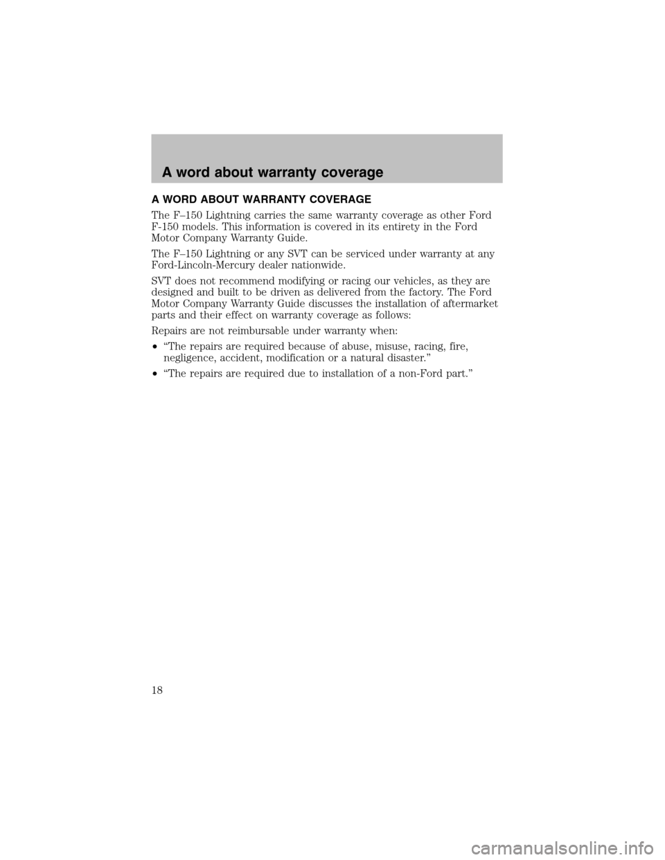 FORD F150 2003 10.G SVT Supplement Manual A WORD ABOUT WARRANTY COVERAGE
The F–150 Lightning carries the same warranty coverage as other Ford
F-150 models. This information is covered in its entirety in the Ford
Motor Company Warranty Guide