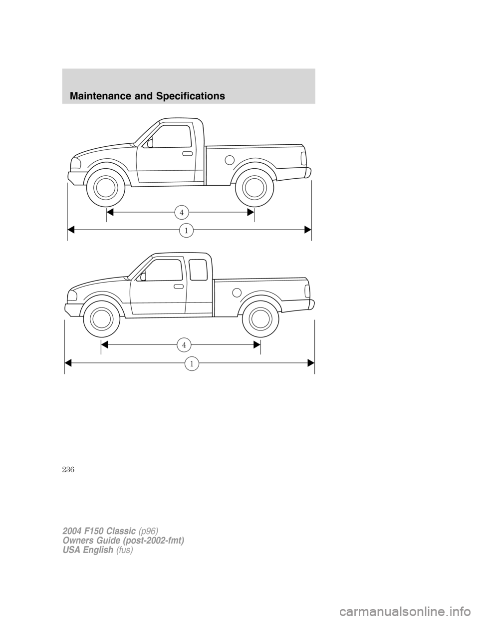 FORD F150 2004 11.G Herritage Owners Manual 1
4
1
4
2004 F150 Classic(p96)
Owners Guide (post-2002-fmt)
USA English(fus)
Maintenance and Specifications
236 