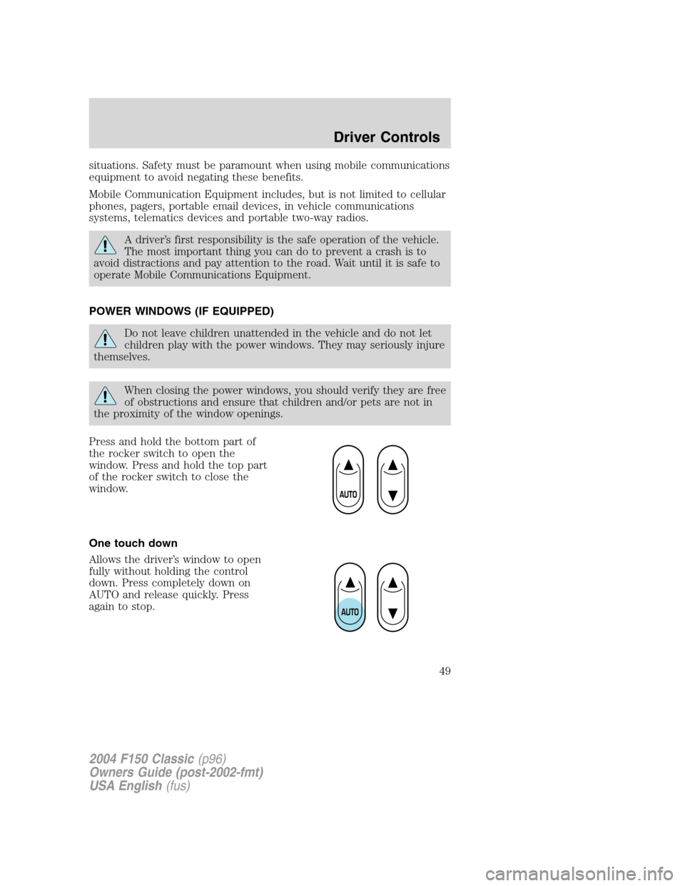 FORD F150 2004 11.G Herritage Owners Manual situations. Safety must be paramount when using mobile communications
equipment to avoid negating these benefits.
Mobile Communication Equipment includes, but is not limited to cellular
phones, pagers FORD F150 2004 11.G Herritage Owners Manual situations. Safety must be paramount when using mobile communications
equipment to avoid negating these benefits.
Mobile Communication Equipment includes, but is not limited to cellular
phones, pagers