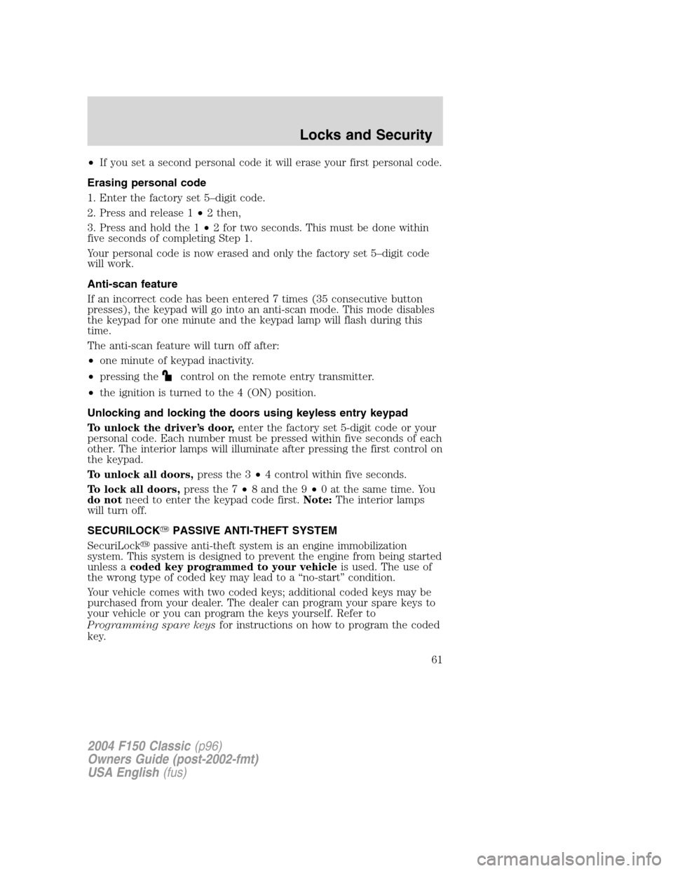 FORD F150 2004 11.G Herritage Owners Manual •If you set a second personal code it will erase your first personal code.
Erasing personal code
1. Enter the factory set 5–digit code.
2. Press and release 1•2 then,
3. Press and hold the 1•2