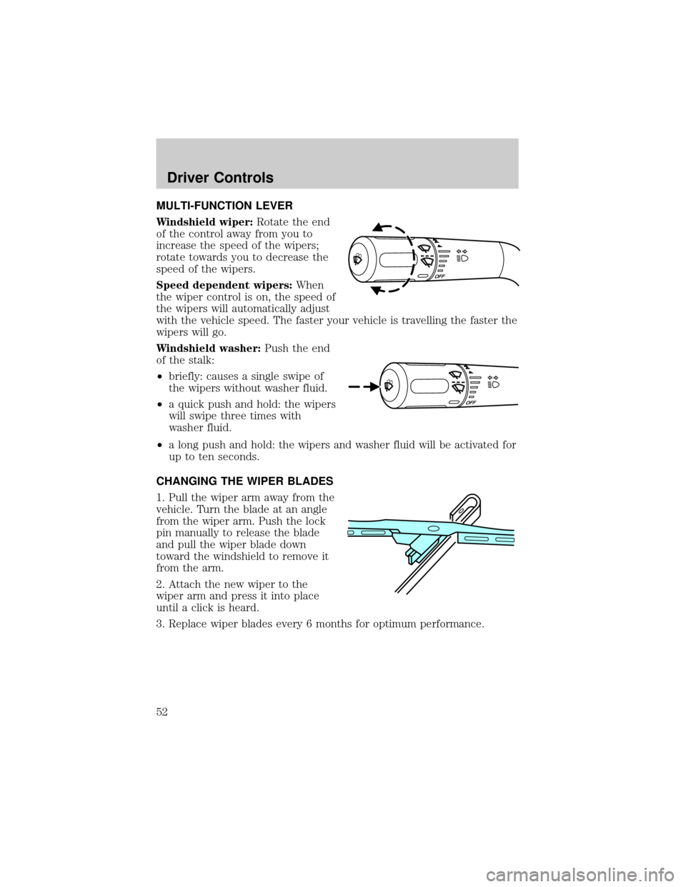 FORD F150 2004 11.G Owners Manual MULTI-FUNCTION LEVER
Windshield wiper:Rotate the end
of the control away from you to
increase the speed of the wipers;
rotate towards you to decrease the
speed of the wipers.
Speed dependent wipers:Wh FORD F150 2004 11.G Owners Manual MULTI-FUNCTION LEVER
Windshield wiper:Rotate the end
of the control away from you to
increase the speed of the wipers;
rotate towards you to decrease the
speed of the wipers.
Speed dependent wipers:Wh