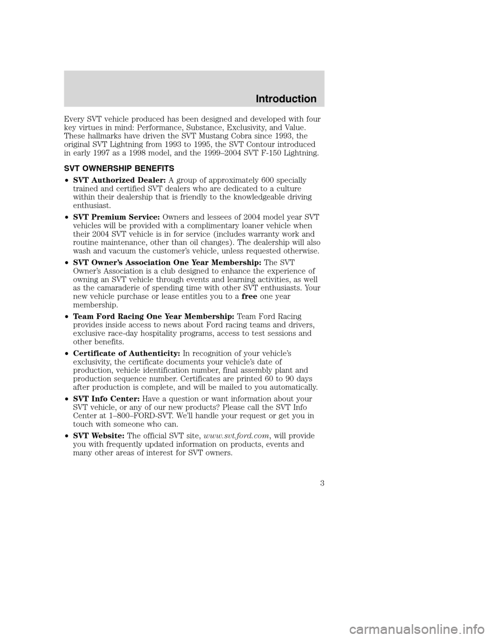 FORD F150 2004 11.G Raptor Supplement Manual Every SVT vehicle produced has been designed and developed with four
key virtues in mind: Performance, Substance, Exclusivity, and Value.
These hallmarks have driven the SVT Mustang Cobra since 1993, FORD F150 2004 11.G Raptor Supplement Manual Every SVT vehicle produced has been designed and developed with four
key virtues in mind: Performance, Substance, Exclusivity, and Value.
These hallmarks have driven the SVT Mustang Cobra since 1993,