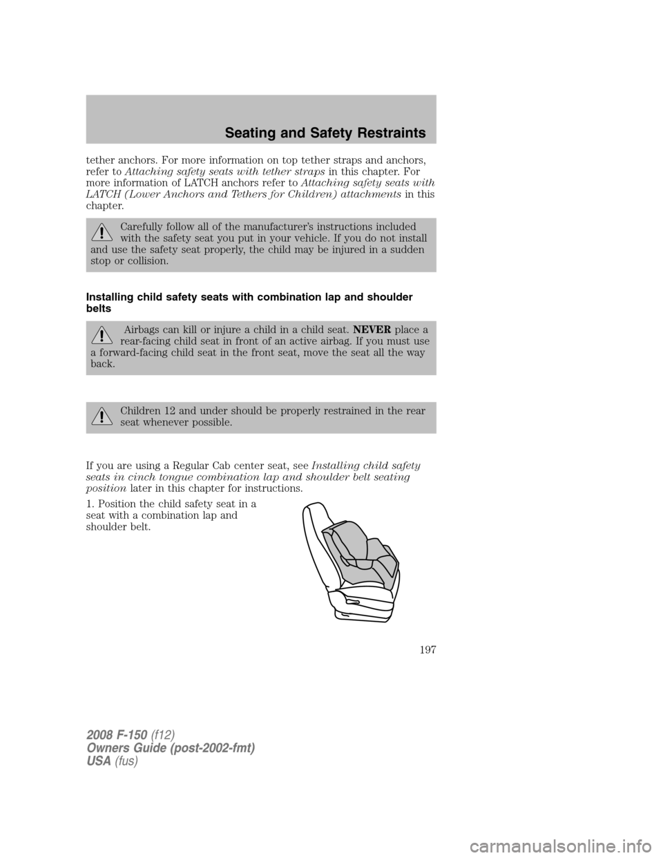 FORD F150 2008 11.G Owners Manual tether anchors. For more information on top tether straps and anchors,
refer toAttaching safety seats with tether strapsin this chapter. For
more information of LATCH anchors refer toAttaching safety 