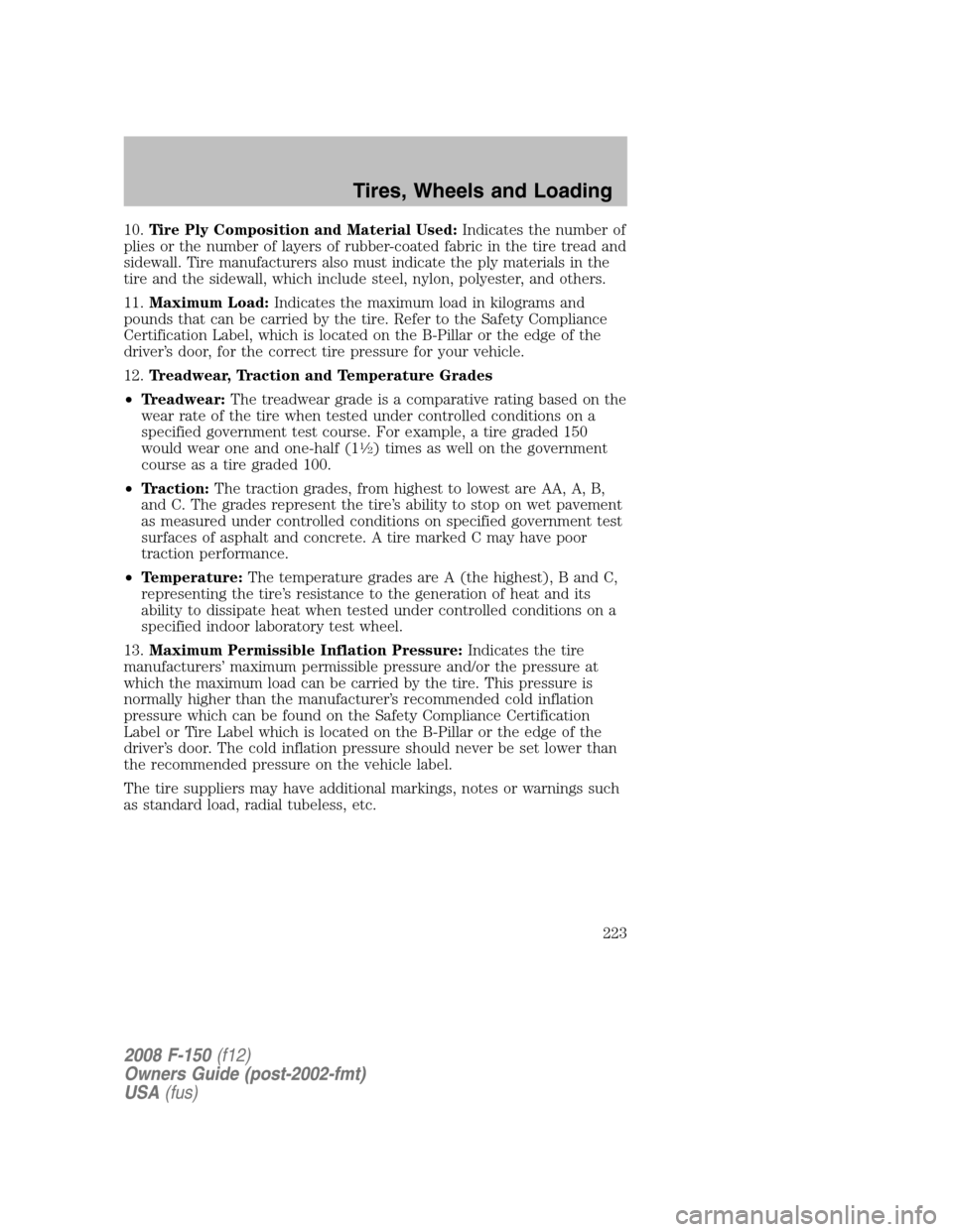 FORD F150 2008 11.G Owners Manual 10.Tire Ply Composition and Material Used:Indicates the number of
plies or the number of layers of rubber-coated fabric in the tire tread and
sidewall. Tire manufacturers also must indicate the ply ma FORD F150 2008 11.G Owners Manual 10.Tire Ply Composition and Material Used:Indicates the number of
plies or the number of layers of rubber-coated fabric in the tire tread and
sidewall. Tire manufacturers also must indicate the ply ma