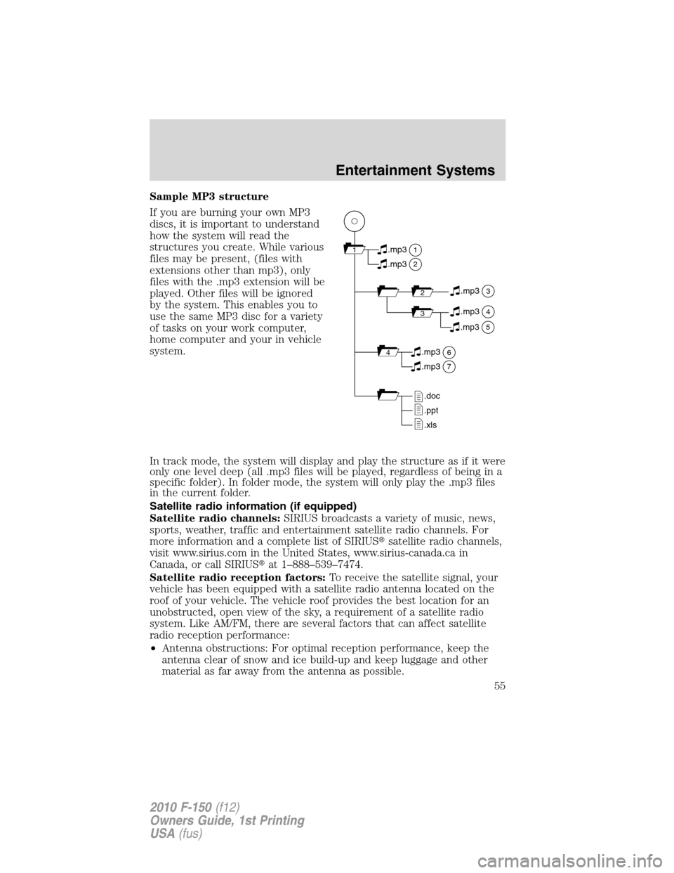 FORD F150 2010 12.G Owners Manual Sample MP3 structure
If you are burning your own MP3
discs, it is important to understand
how the system will read the
structures you create. While various
files may be present, (files with
extensions
