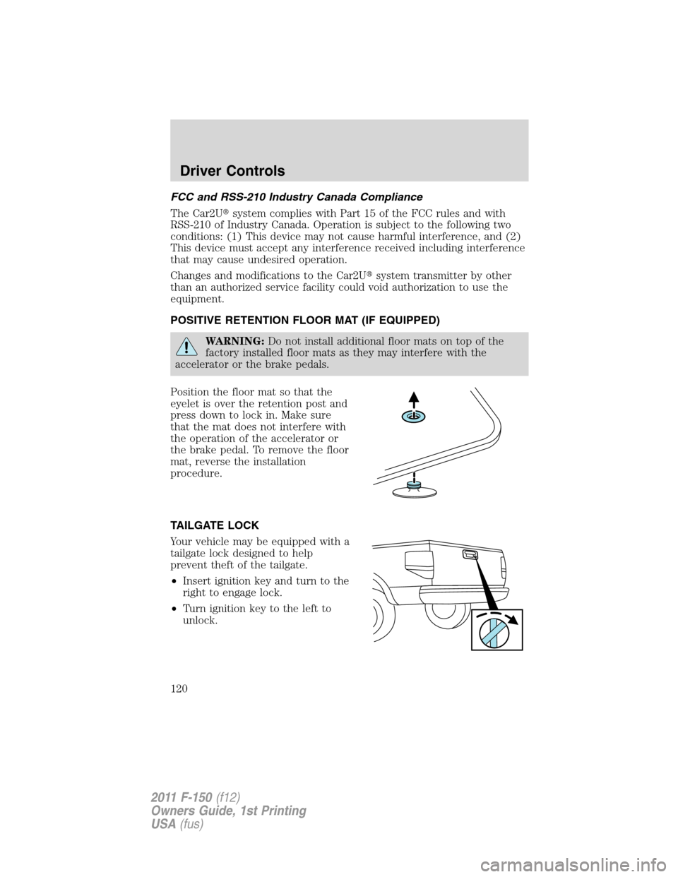 FORD F150 2011 12.G Owners Manual FCC and RSS-210 Industry Canada Compliance
The Car2Usystem complies with Part 15 of the FCC rules and with
RSS-210 of Industry Canada. Operation is subject to the following two
conditions: (1) This d FORD F150 2011 12.G Owners Manual FCC and RSS-210 Industry Canada Compliance
The Car2Usystem complies with Part 15 of the FCC rules and with
RSS-210 of Industry Canada. Operation is subject to the following two
conditions: (1) This d
