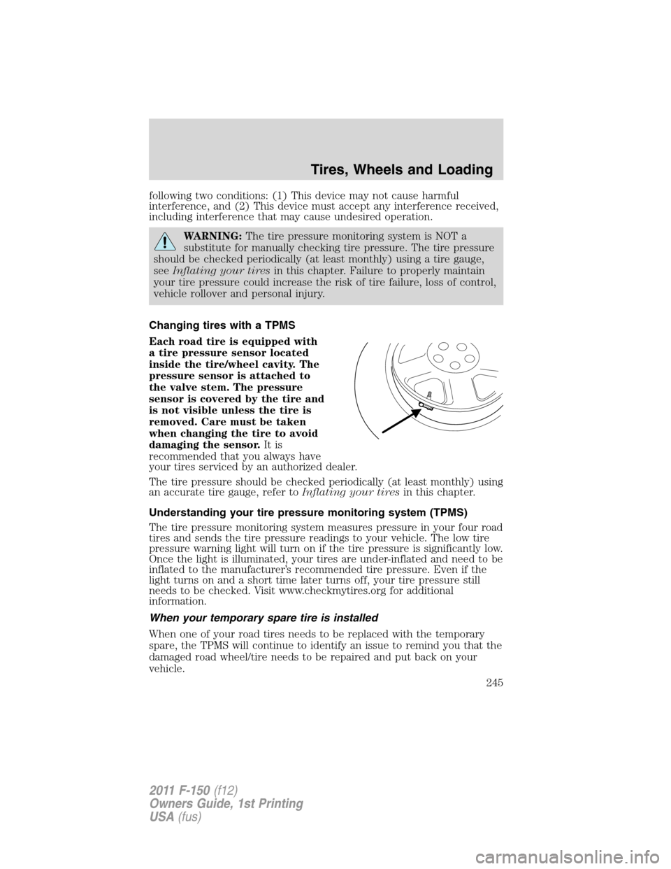 FORD F150 2011 12.G Owners Manual following two conditions: (1) This device may not cause harmful
interference, and (2) This device must accept any interference received,
including interference that may cause undesired operation.
WARN