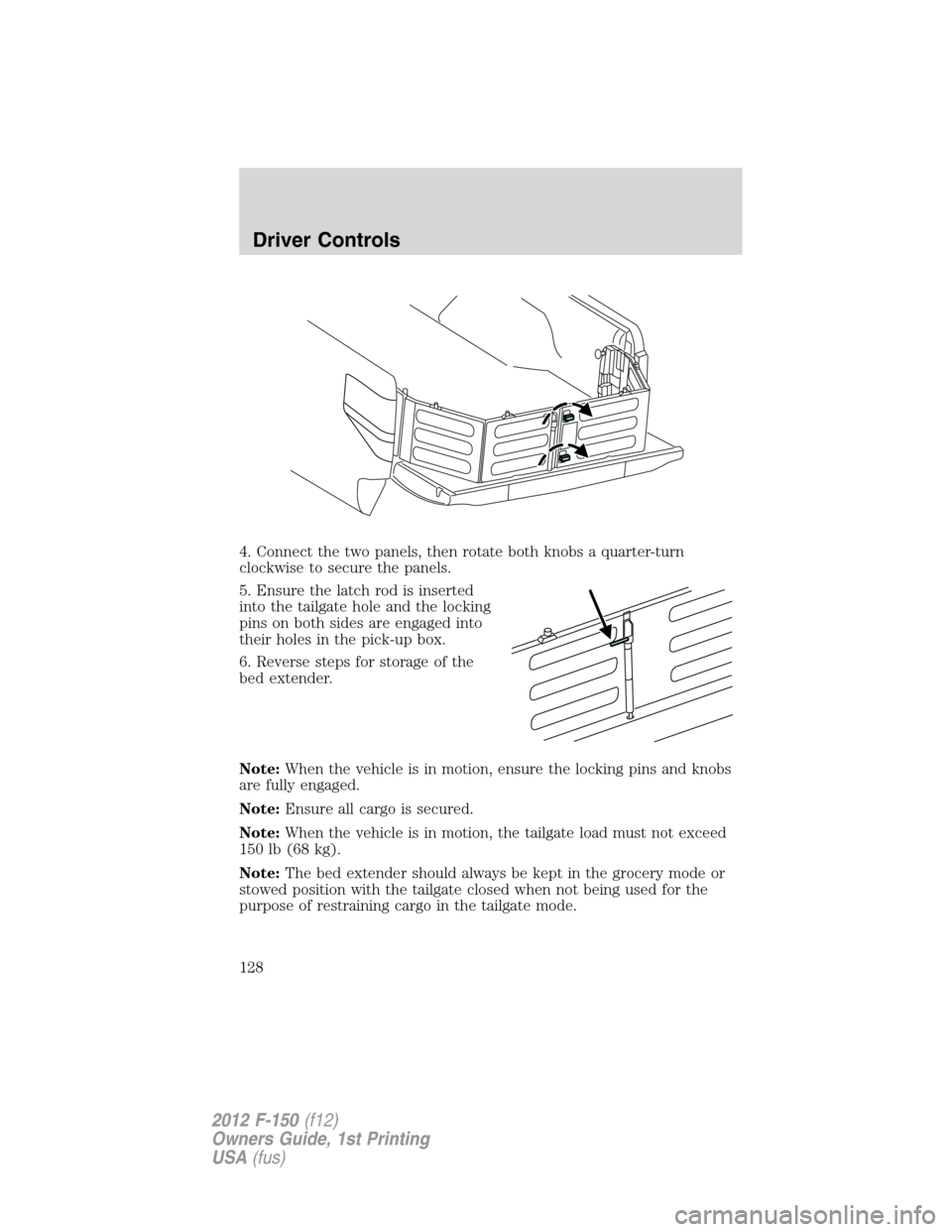 FORD F150 2012 12.G Owners Manual 4. Connect the two panels, then rotate both knobs a quarter-turn
clockwise to secure the panels.
5. Ensure the latch rod is inserted
into the tailgate hole and the locking
pins on both sides are engag