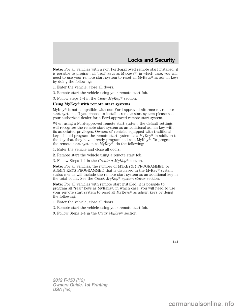 FORD F150 2012 12.G Owners Manual Note:For all vehicles with a non Ford-approved remote start installed, it
is possible to program all “real” keys as MyKeys, in which case, you will
need to use your remote start system to reset a FORD F150 2012 12.G Owners Manual Note:For all vehicles with a non Ford-approved remote start installed, it
is possible to program all “real” keys as MyKeys, in which case, you will
need to use your remote start system to reset a