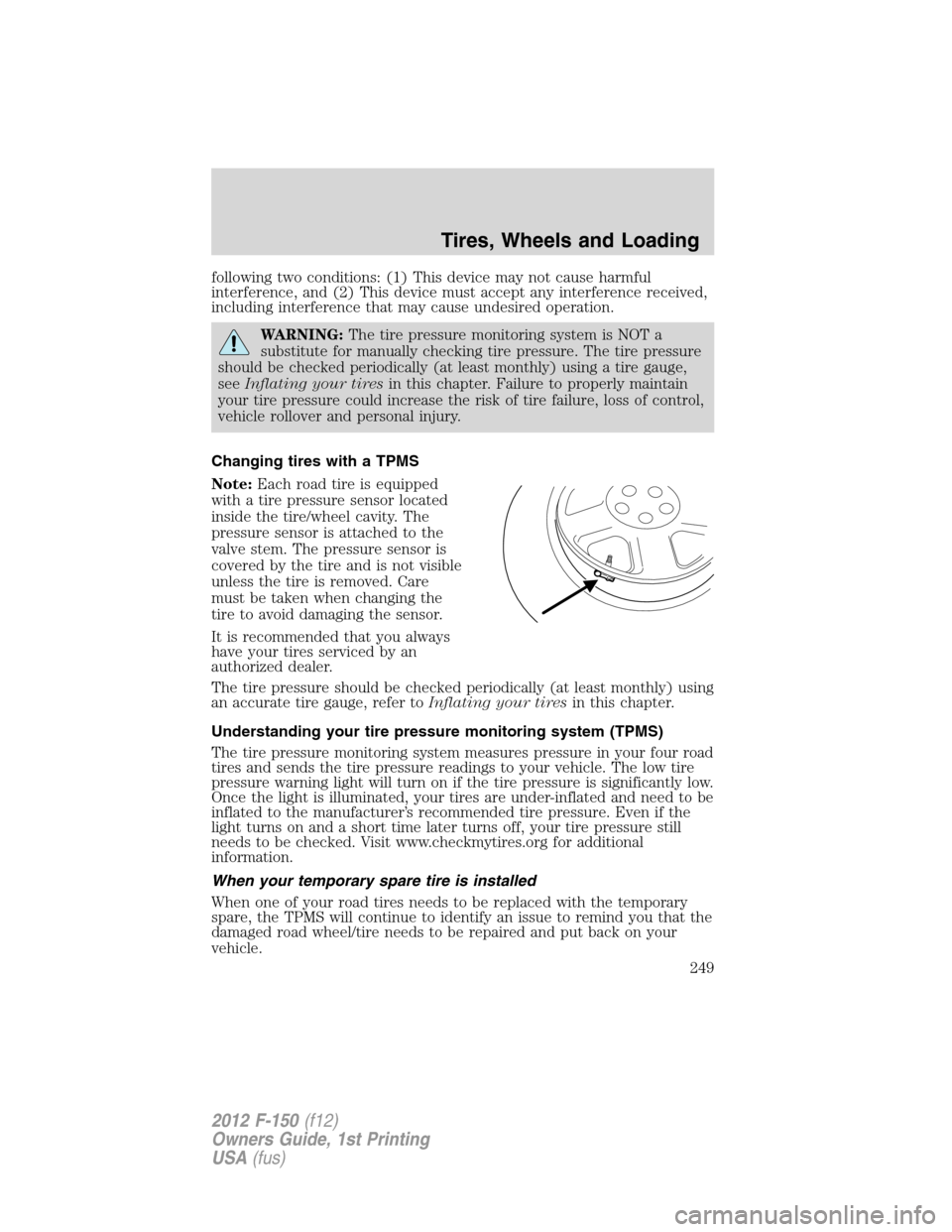 FORD F150 2012 12.G Owners Manual following two conditions: (1) This device may not cause harmful
interference, and (2) This device must accept any interference received,
including interference that may cause undesired operation.
WARN FORD F150 2012 12.G Owners Manual following two conditions: (1) This device may not cause harmful
interference, and (2) This device must accept any interference received,
including interference that may cause undesired operation.
WARN