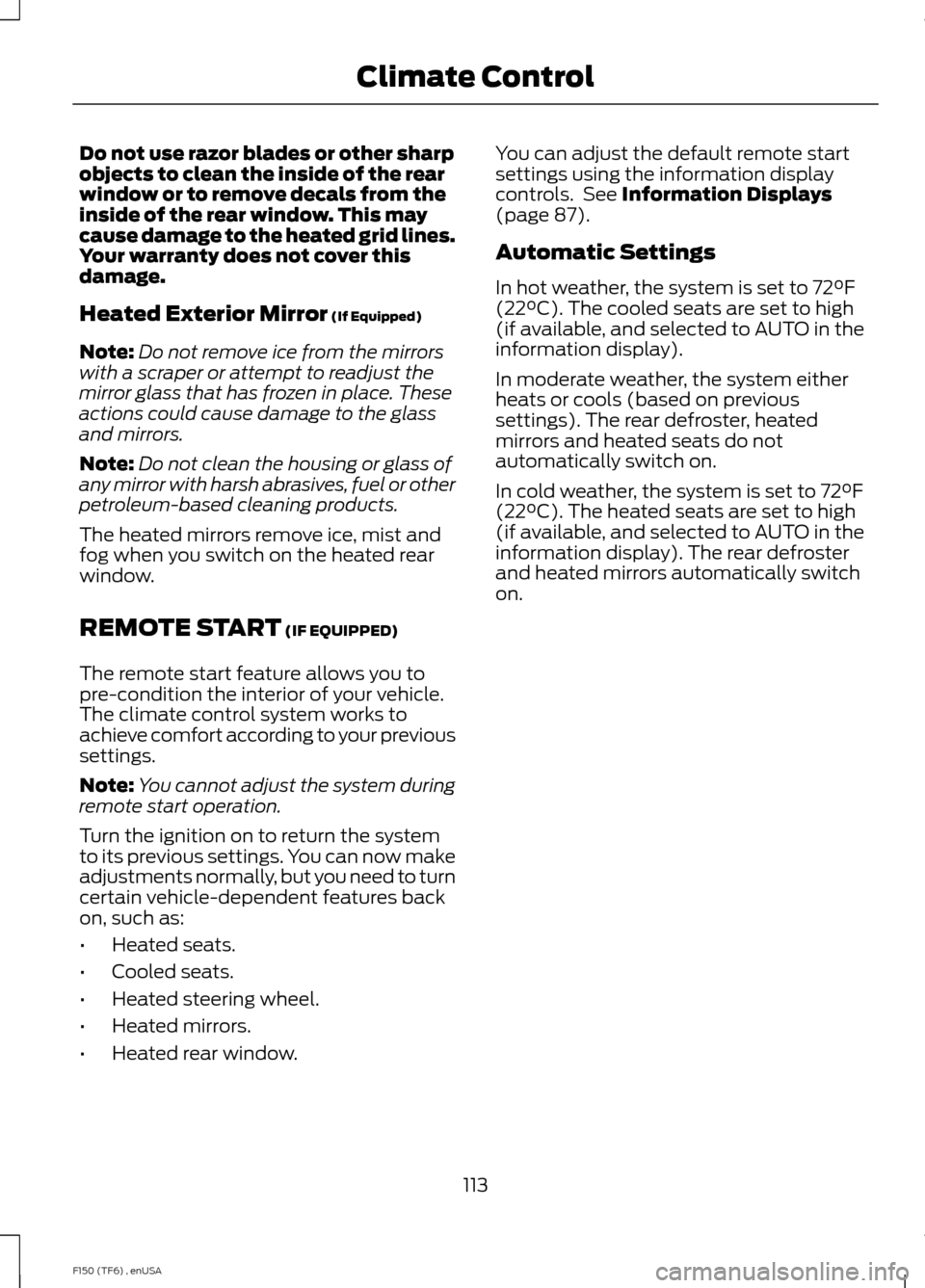 FORD F150 2014 12.G Owners Manual Do not use razor blades or other sharp
objects to clean the inside of the rear
window or to remove decals from the
inside of the rear window. This may
cause damage to the heated grid lines.
Your warra FORD F150 2014 12.G Owners Manual Do not use razor blades or other sharp
objects to clean the inside of the rear
window or to remove decals from the
inside of the rear window. This may
cause damage to the heated grid lines.
Your warra