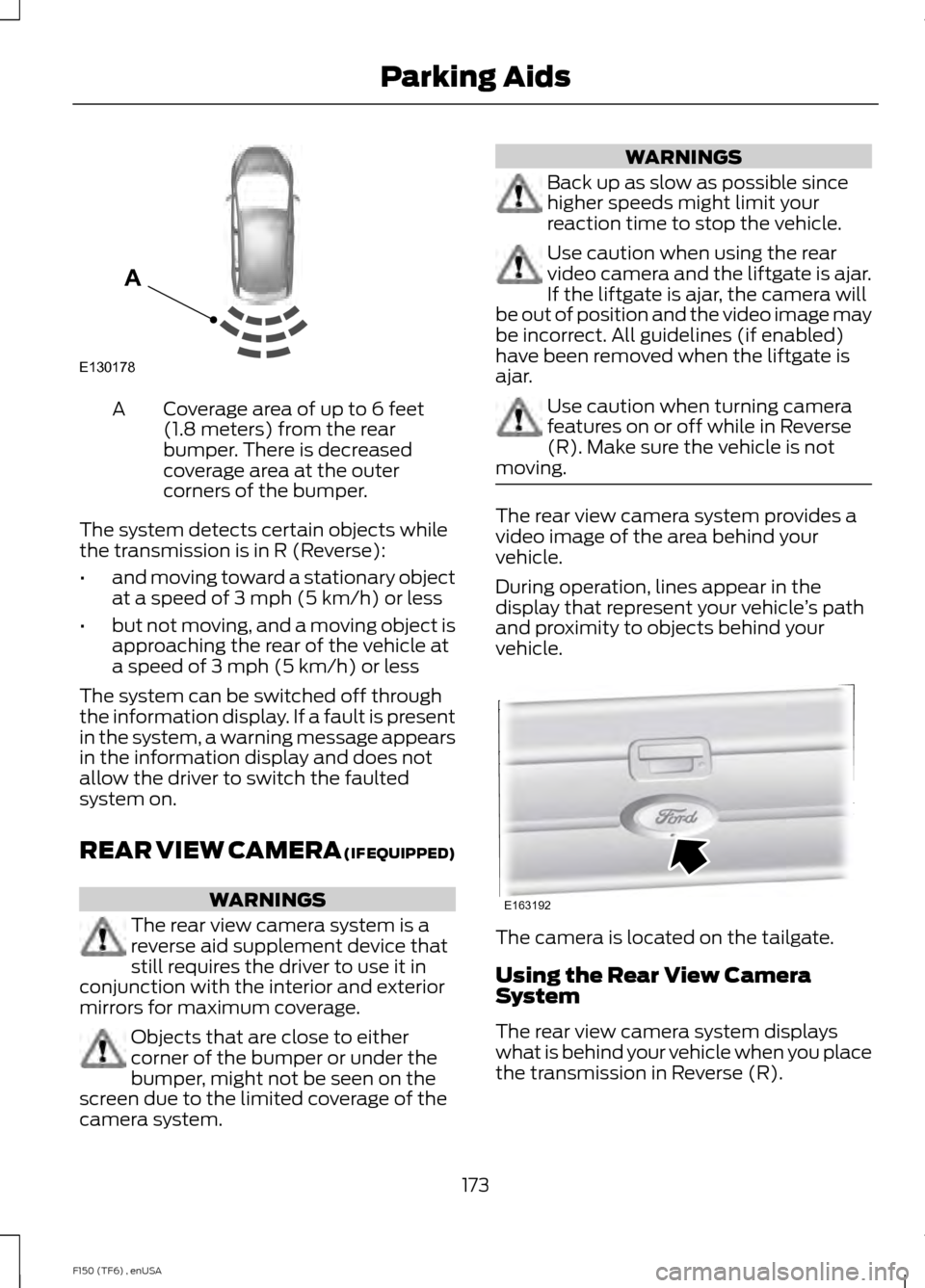 FORD F150 2014 12.G Owners Manual Coverage area of up to 6 feet
(1.8 meters) from the rear
bumper. There is decreased
coverage area at the outer
corners of the bumper.
A
The system detects certain objects while
the transmission is in FORD F150 2014 12.G Owners Manual Coverage area of up to 6 feet
(1.8 meters) from the rear
bumper. There is decreased
coverage area at the outer
corners of the bumper.
A
The system detects certain objects while
the transmission is in