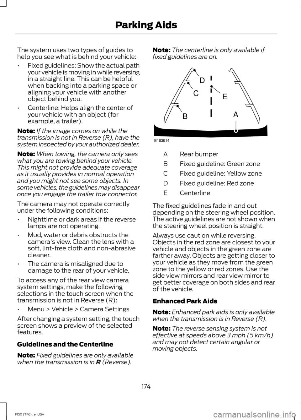 FORD F150 2014 12.G Owners Manual The system uses two types of guides to
help you see what is behind your vehicle:
•
Fixed guidelines: Show the actual path
your vehicle is moving in while reversing
in a straight line. This can be he FORD F150 2014 12.G Owners Manual The system uses two types of guides to
help you see what is behind your vehicle:
•
Fixed guidelines: Show the actual path
your vehicle is moving in while reversing
in a straight line. This can be he