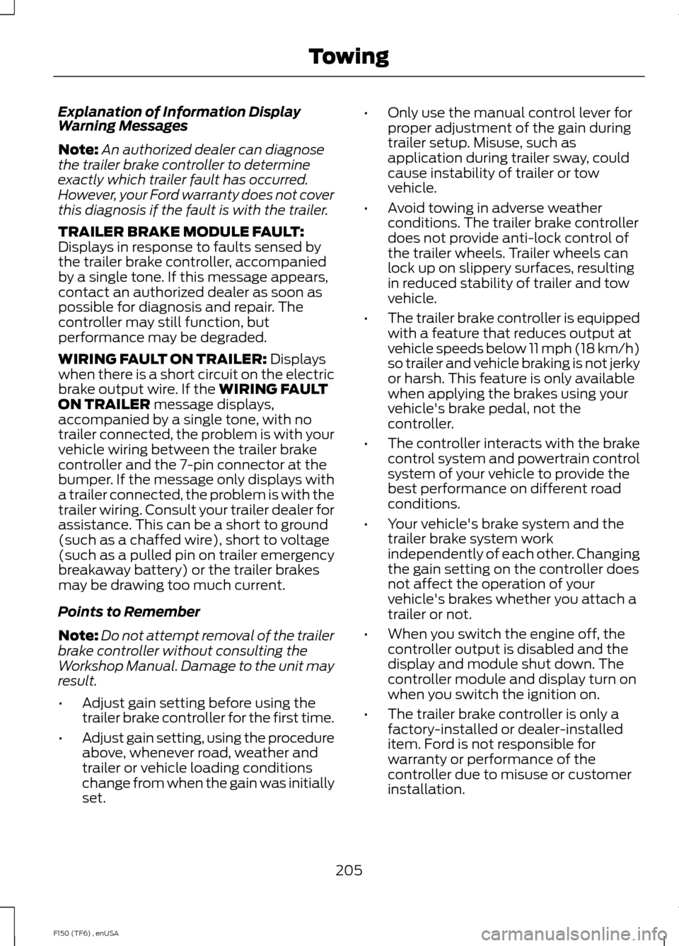 FORD F150 2014 12.G Owners Manual Explanation of Information Display
Warning Messages
Note:
An authorized dealer can diagnose
the trailer brake controller to determine
exactly which trailer fault has occurred.
However, your Ford warra FORD F150 2014 12.G Owners Manual Explanation of Information Display
Warning Messages
Note:
An authorized dealer can diagnose
the trailer brake controller to determine
exactly which trailer fault has occurred.
However, your Ford warra