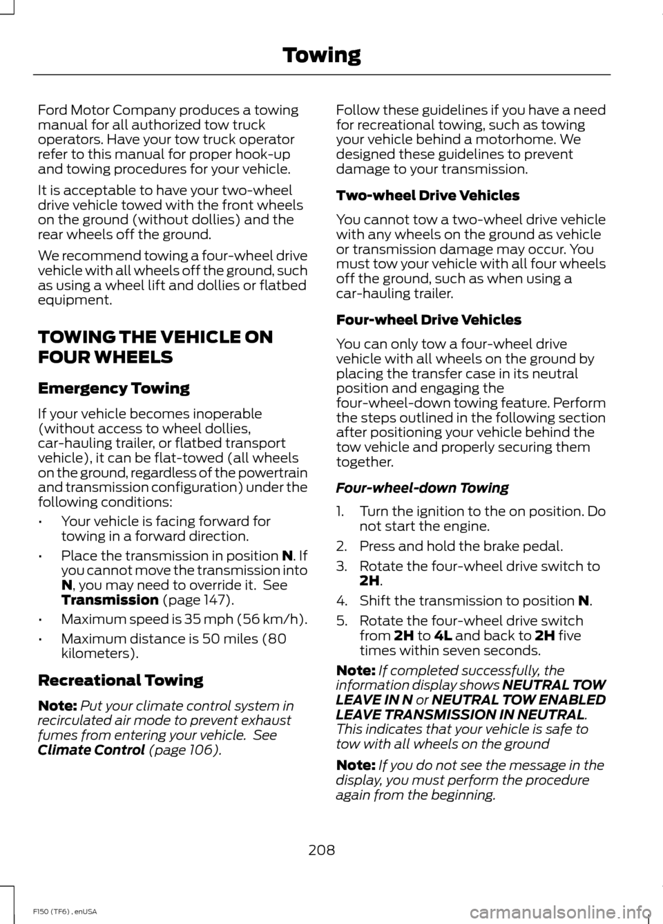 FORD F150 2014 12.G Owners Manual Ford Motor Company produces a towing
manual for all authorized tow truck
operators. Have your tow truck operator
refer to this manual for proper hook-up
and towing procedures for your vehicle.
It is a FORD F150 2014 12.G Owners Manual Ford Motor Company produces a towing
manual for all authorized tow truck
operators. Have your tow truck operator
refer to this manual for proper hook-up
and towing procedures for your vehicle.
It is a