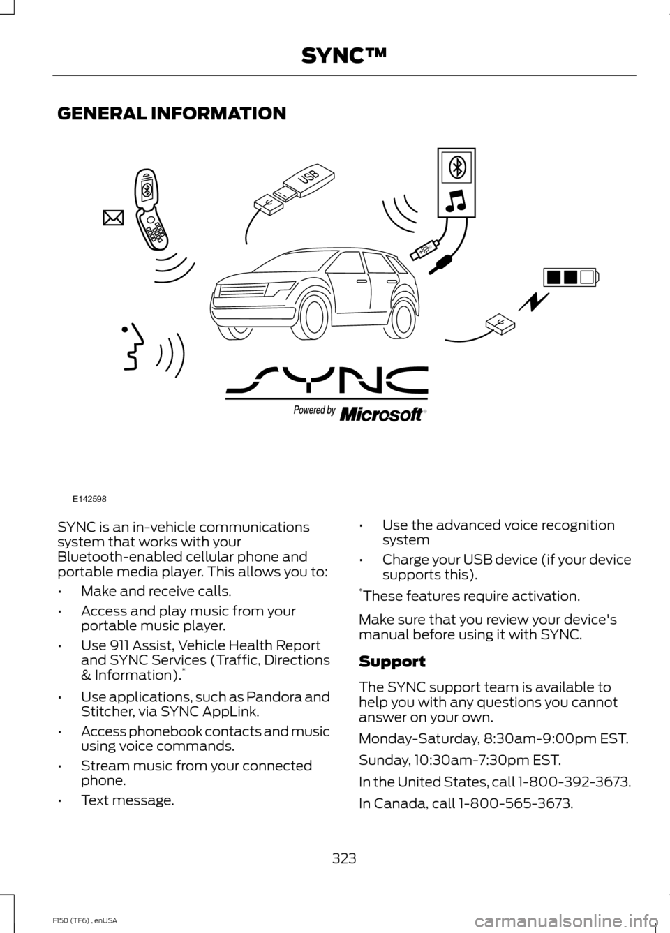 FORD F150 2014 12.G Owners Manual GENERAL INFORMATION
SYNC is an in-vehicle communications
system that works with your
Bluetooth-enabled cellular phone and
portable media player. This allows you to:
•
Make and receive calls.
• Acc