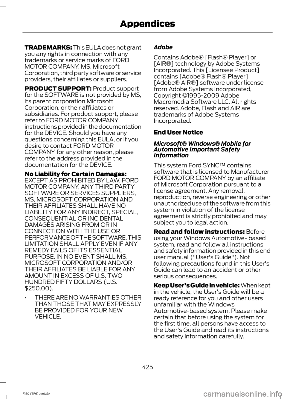 FORD F150 2014 12.G Owners Manual TRADEMARKS: This EULA does not grant
you any rights in connection with any
trademarks or service marks of FORD
MOTOR COMPANY, MS, Microsoft
Corporation, third party software or service
providers, thei FORD F150 2014 12.G Owners Manual TRADEMARKS: This EULA does not grant
you any rights in connection with any
trademarks or service marks of FORD
MOTOR COMPANY, MS, Microsoft
Corporation, third party software or service
providers, thei