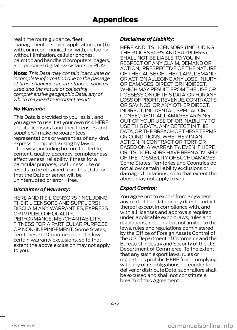 FORD F150 2014 12.G Owners Manual real time route guidance, fleet
management or similar applications; or (b)
with, or in communication with, including
without limitation, cellular phones,
palmtop and handheld computers, pagers,
and pe