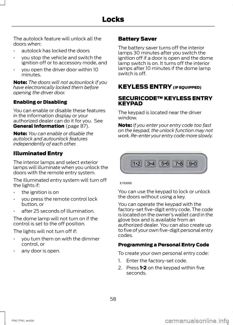 FORD F150 2014 12.G Owners Manual The autolock feature will unlock all the
doors when:
•
autolock has locked the doors
• you stop the vehicle and switch the
ignition off or to accessory mode, and
• you open the driver door withi FORD F150 2014 12.G Owners Manual The autolock feature will unlock all the
doors when:
•
autolock has locked the doors
• you stop the vehicle and switch the
ignition off or to accessory mode, and
• you open the driver door withi