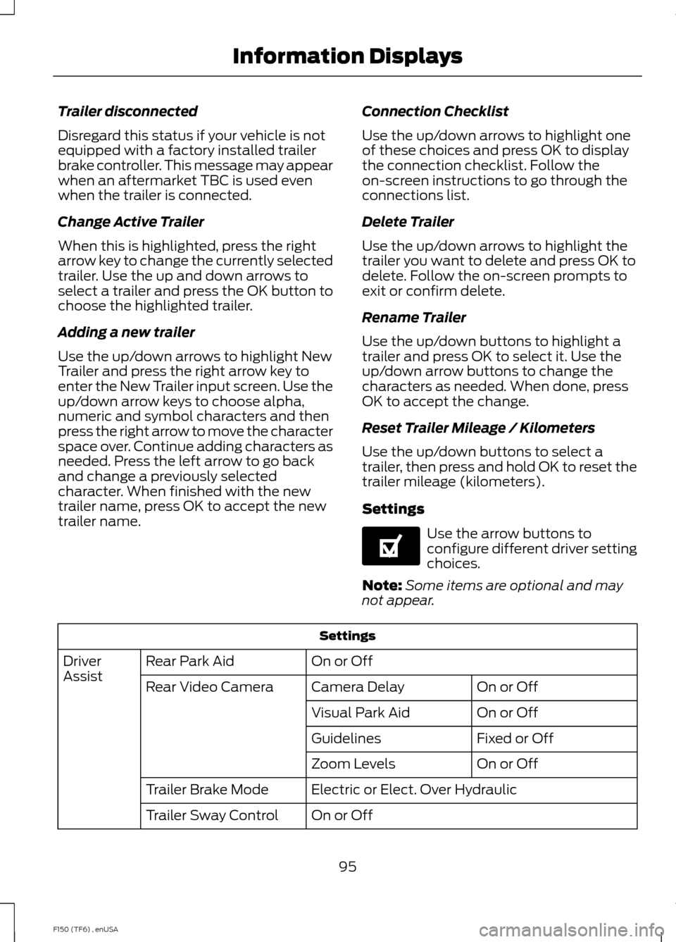 FORD F150 2014 12.G Owners Manual Trailer disconnected
Disregard this status if your vehicle is not
equipped with a factory installed trailer
brake controller. This message may appear
when an aftermarket TBC is used even
when the trai FORD F150 2014 12.G Owners Manual Trailer disconnected
Disregard this status if your vehicle is not
equipped with a factory installed trailer
brake controller. This message may appear
when an aftermarket TBC is used even
when the trai
