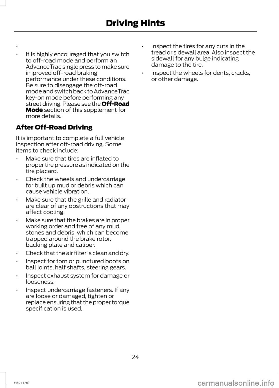 FORD F150 2014 12.G Raptor Supplement Manual •
•It is highly encouraged that you switchto off-road mode and perform anAdvanceTrac single press to make sureimproved off-road brakingperformance under these conditions.Be sure to disengage the o FORD F150 2014 12.G Raptor Supplement Manual •
•It is highly encouraged that you switchto off-road mode and perform anAdvanceTrac single press to make sureimproved off-road brakingperformance under these conditions.Be sure to disengage the o