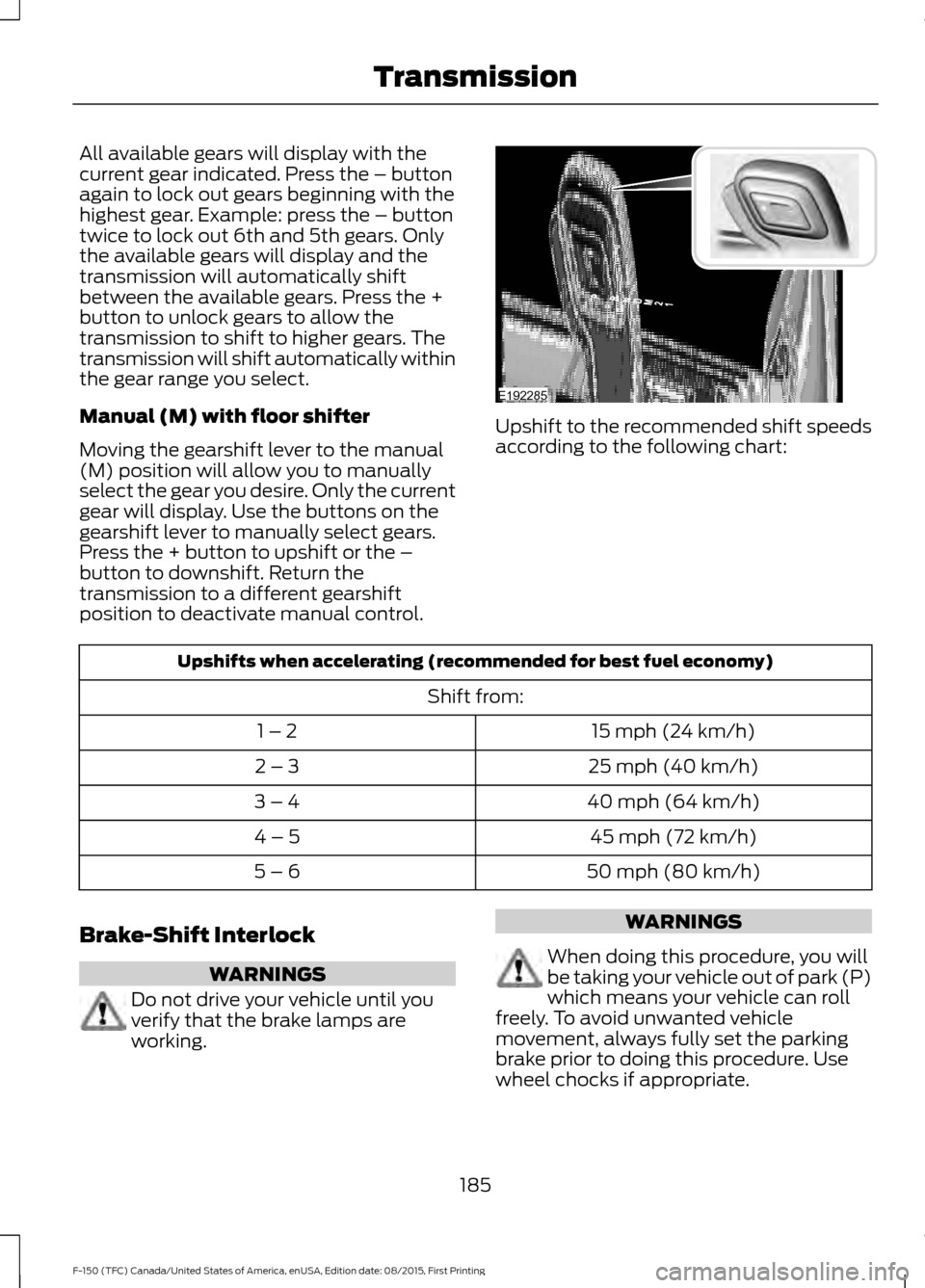 FORD F150 2016 13.G Owners Manual All available gears will display with the
current gear indicated. Press the – button
again to lock out gears beginning with the
highest gear. Example: press the – button
twice to lock out 6th and FORD F150 2016 13.G Owners Manual All available gears will display with the
current gear indicated. Press the – button
again to lock out gears beginning with the
highest gear. Example: press the – button
twice to lock out 6th and