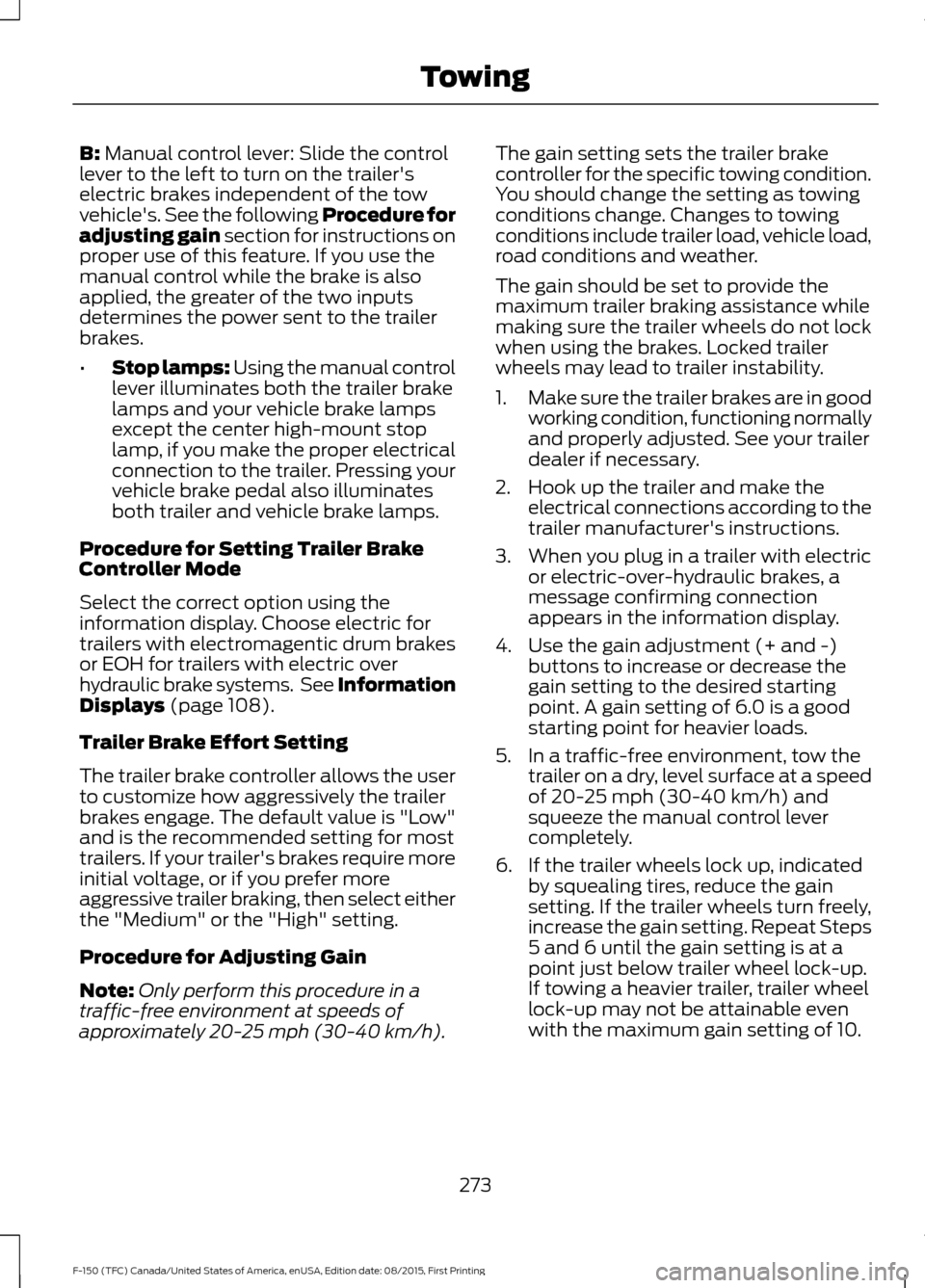 FORD F150 2016 13.G Owners Manual B: Manual control lever: Slide the control
lever to the left to turn on the trailers
electric brakes independent of the tow
vehicles. See the following Procedure for
adjusting gain section for instr FORD F150 2016 13.G Owners Manual B: Manual control lever: Slide the control
lever to the left to turn on the trailers
electric brakes independent of the tow
vehicles. See the following Procedure for
adjusting gain section for instr
