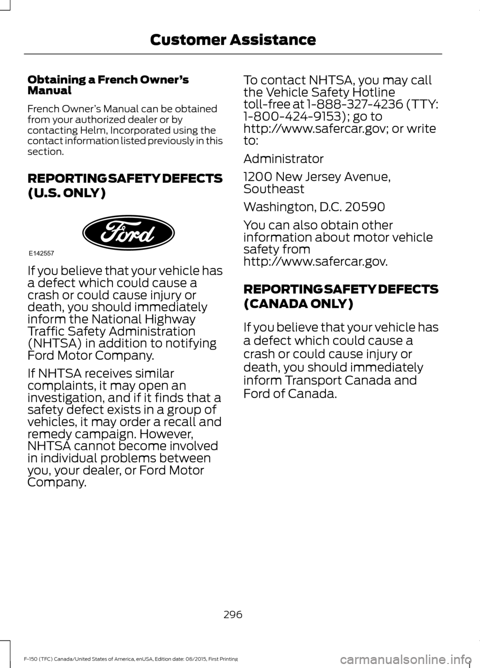 FORD F150 2016 13.G Owners Manual Obtaining a French Owner
’s
Manual
French Owner ’s Manual can be obtained
from your authorized dealer or by
contacting Helm, Incorporated using the
contact information listed previously in this
se FORD F150 2016 13.G Owners Manual Obtaining a French Owner
’s
Manual
French Owner ’s Manual can be obtained
from your authorized dealer or by
contacting Helm, Incorporated using the
contact information listed previously in this
se