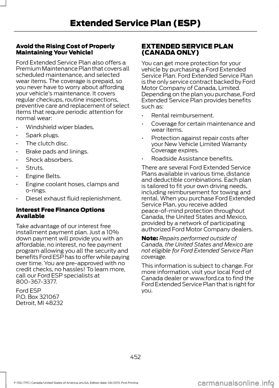 FORD F150 2016 13.G Owners Manual Avoid the Rising Cost of Properly
Maintaining Your Vehicle!
Ford Extended Service Plan also offers a
Premium Maintenance Plan that covers all
scheduled maintenance, and selected
wear items. The covera