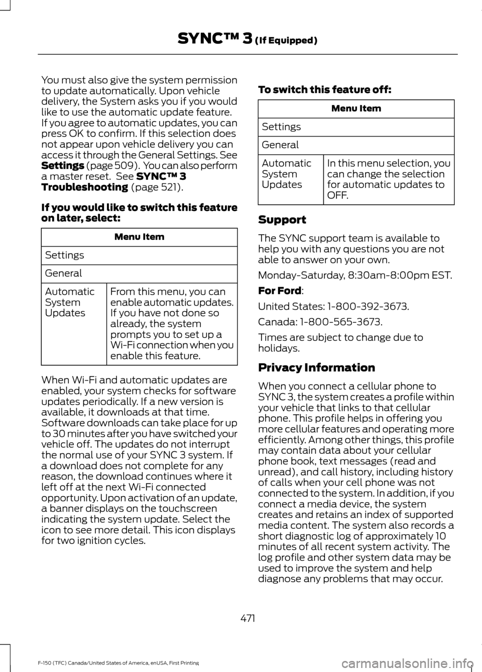 FORD F150 2017 13.G Owners Manual You must also give the system permission
to update automatically. Upon vehicle
delivery, the System asks you if you would
like to use the automatic update feature.
If you agree to automatic updates, y