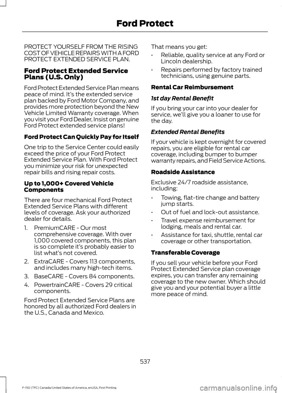 FORD F150 2017 13.G Owners Manual PROTECT YOURSELF FROM THE RISING
COST OF VEHICLE REPAIRS WITH A FORD
PROTECT EXTENDED SERVICE PLAN.
Ford Protect Extended Service
Plans (U.S. Only)
Ford Protect Extended Service Plan means
peace of mi