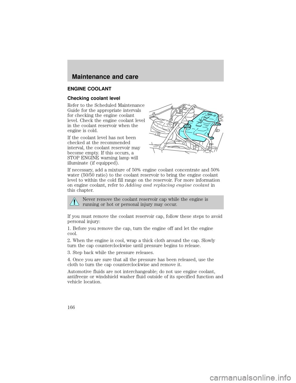 FORD F650 2001 10.G Owners Manual ENGINE COOLANT
Checking coolant level
Refer to the Scheduled Maintenance
Guide for the appropriate intervals
for checking the engine coolant
level. Check the engine coolant level
in the coolant reserv FORD F650 2001 10.G Owners Manual ENGINE COOLANT
Checking coolant level
Refer to the Scheduled Maintenance
Guide for the appropriate intervals
for checking the engine coolant
level. Check the engine coolant level
in the coolant reserv