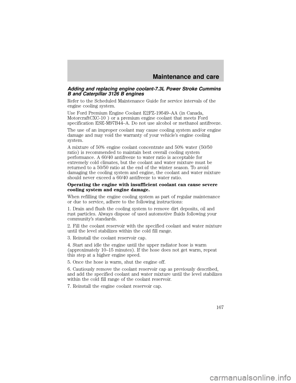 FORD F650 2001 10.G Owners Manual Adding and replacing engine coolant-7.3L Power Stroke Cummins
B and Caterpillar 3126 B engines
Refer to the Scheduled Maintenance Guide for service intervals of the
engine cooling system.
Use Ford Pre FORD F650 2001 10.G Owners Manual Adding and replacing engine coolant-7.3L Power Stroke Cummins
B and Caterpillar 3126 B engines
Refer to the Scheduled Maintenance Guide for service intervals of the
engine cooling system.
Use Ford Pre
