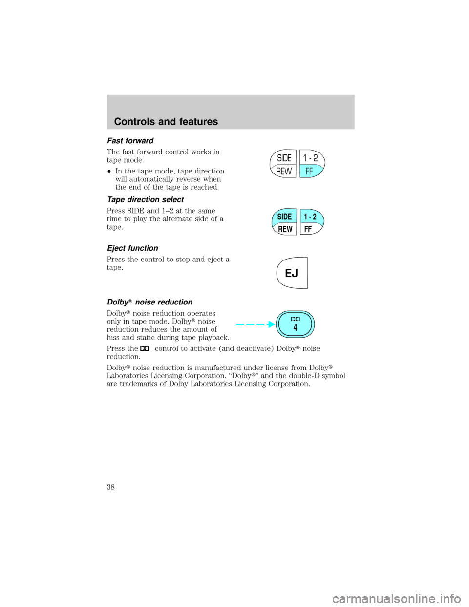 FORD F650 2001 10.G Owners Manual Fast forward
The fast forward control works in
tape mode.
²In the tape mode, tape direction
will automatically reverse when
the end of the tape is reached.
Tape direction select
Press SIDE and 1±2 a