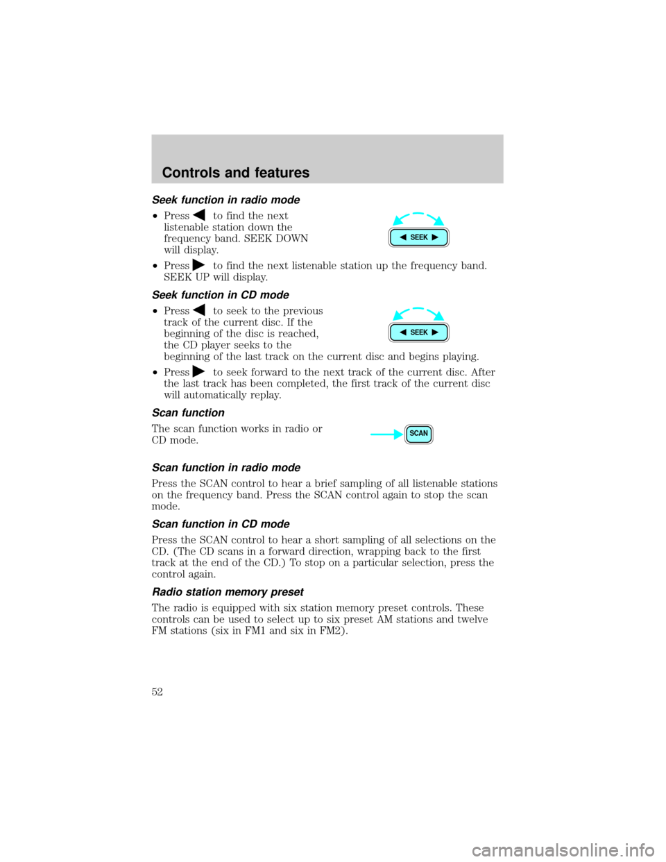 FORD F650 2001 10.G Owners Manual Seek function in radio mode
²Pressto find the next
listenable station down the
frequency band. SEEK DOWN
will display.
²Press
to find the next listenable station up the frequency band.
SEEK UP will 