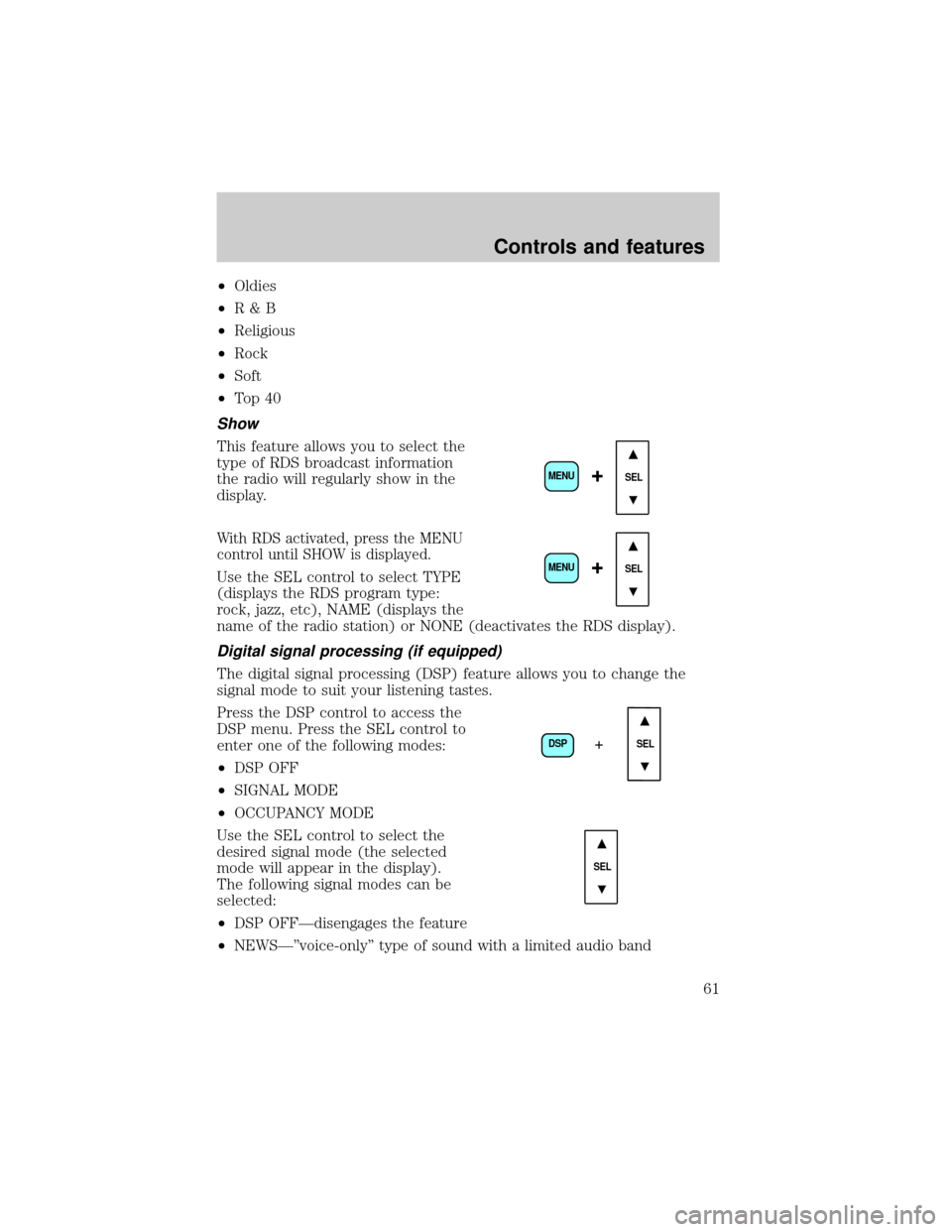 FORD F650 2001 10.G Owners Manual ²Oldies
²R&B
²Religious
²Rock
²Soft
²To p 4 0
Show
This feature allows you to select the
type of RDS broadcast information
the radio will regularly show in the
display.
With RDS activated, press FORD F650 2001 10.G Owners Manual ²Oldies
²R&B
²Religious
²Rock
²Soft
²To p 4 0
Show
This feature allows you to select the
type of RDS broadcast information
the radio will regularly show in the
display.
With RDS activated, press