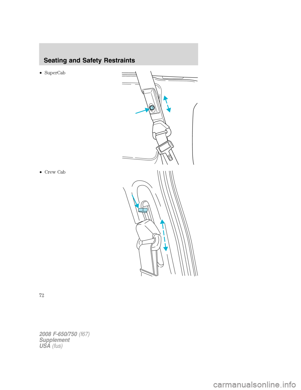 FORD F750 2008 11.G Owners Manual •SuperCab
•Crew Cab
2008 F-650/750(f67)
Supplement
USA(fus)
Seating and Safety Restraints
72 