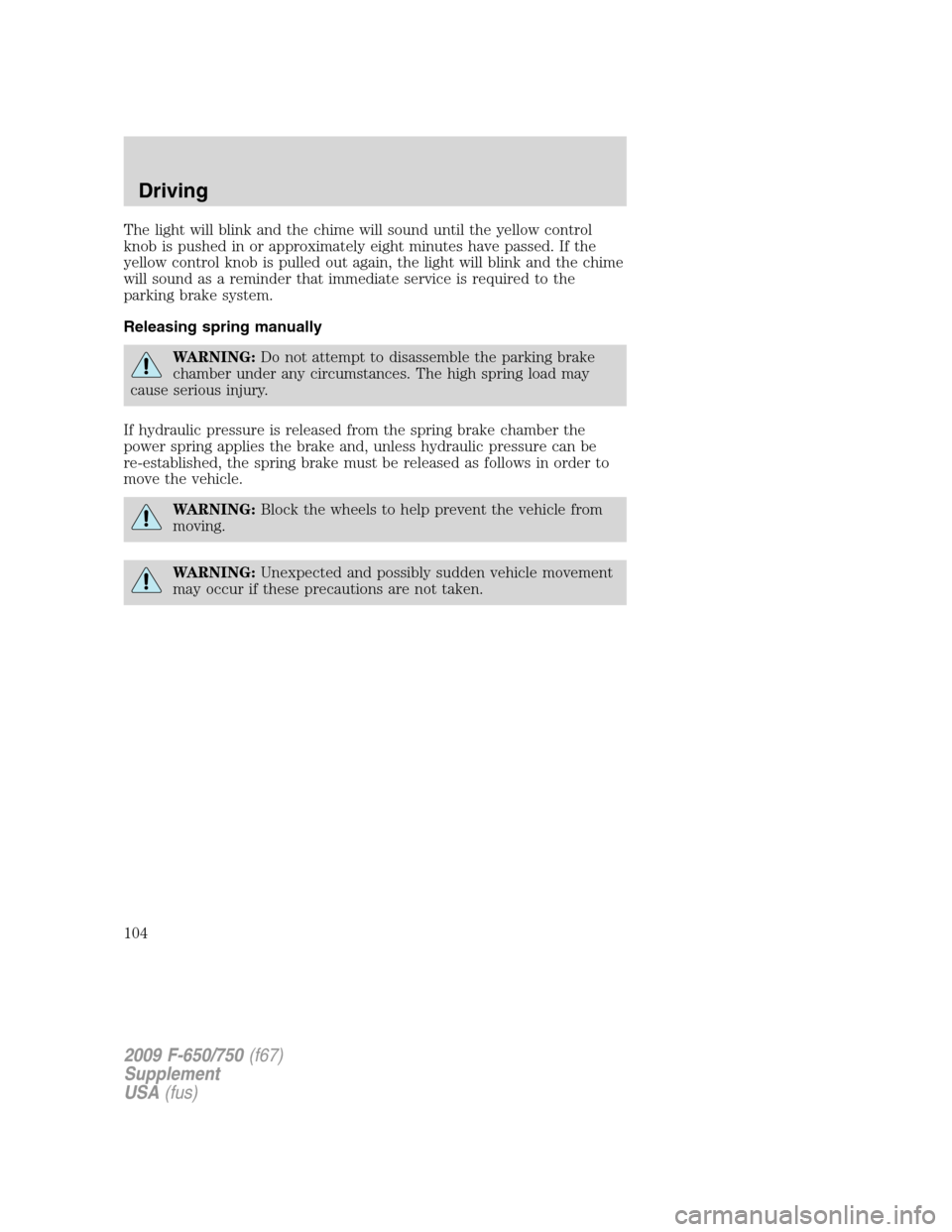 FORD F750 2009 12.G Owners Manual The light will blink and the chime will sound until the yellow control
knob is pushed in or approximately eight minutes have passed. If the
yellow control knob is pulled out again, the light will blin