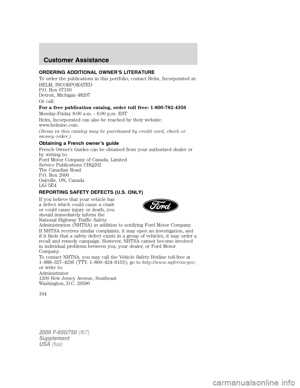 FORD F750 2009 12.G Owners Manual ORDERING ADDITIONAL OWNER’S LITERATURE
To order the publications in this portfolio, contact Helm, Incorporated at:
HELM, INCORPORATED
P.O. Box 07150
Detroit, Michigan 48207
Or call:
For a free publi FORD F750 2009 12.G Owners Manual ORDERING ADDITIONAL OWNER’S LITERATURE
To order the publications in this portfolio, contact Helm, Incorporated at:
HELM, INCORPORATED
P.O. Box 07150
Detroit, Michigan 48207
Or call:
For a free publi