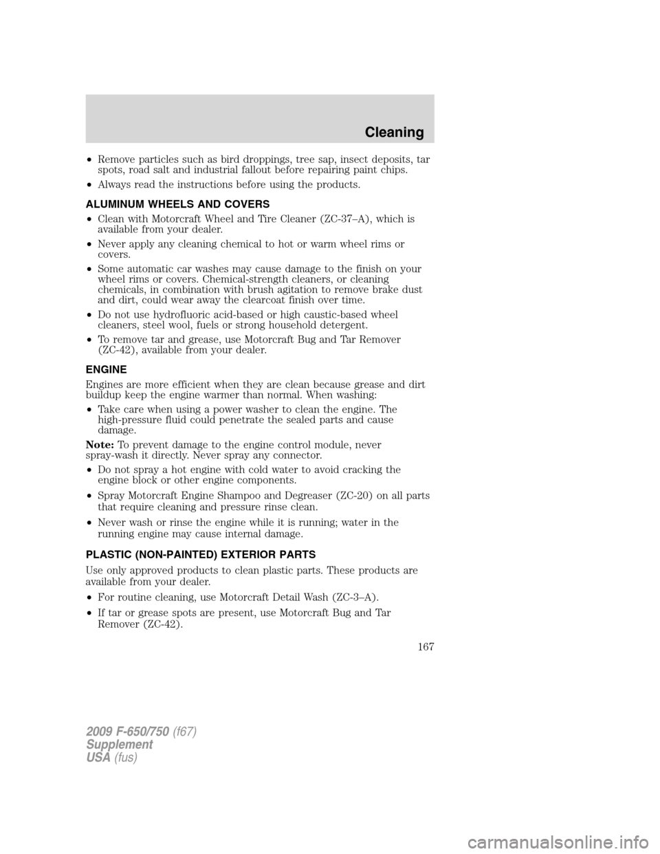 FORD F750 2009 12.G Owners Manual •Remove particles such as bird droppings, tree sap, insect deposits, tar
spots, road salt and industrial fallout before repairing paint chips.
•Always read the instructions before using the produc FORD F750 2009 12.G Owners Manual •Remove particles such as bird droppings, tree sap, insect deposits, tar
spots, road salt and industrial fallout before repairing paint chips.
•Always read the instructions before using the produc