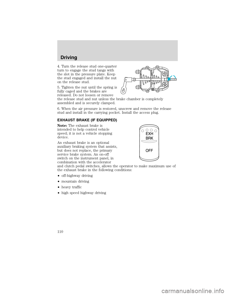 FORD F650 2010 12.G Owners Manual 4. Turn the release stud one-quarter
turn to engage the stud tangs with
the slot in the pressure plate. Keep
the stud engaged and install the nut
on the release stud.
5. Tighten the nut until the spri