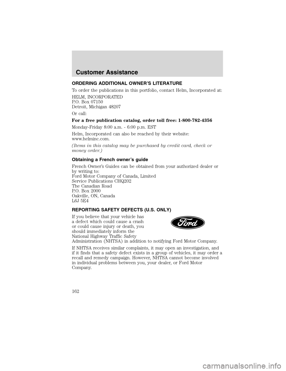 FORD F650 2010 12.G Owners Manual ORDERING ADDITIONAL OWNER’S LITERATURE
To order the publications in this portfolio, contact Helm, Incorporated at:
HELM, INCORPORATED
P.O. Box 07150
Detroit, Michigan 48207
Or call:
For a free publi