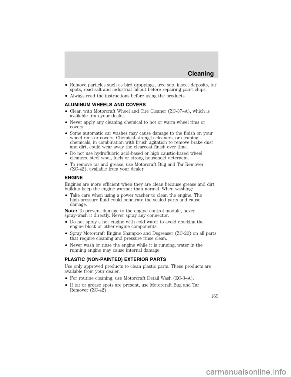 FORD F650 2010 12.G Owners Manual •Remove particles such as bird droppings, tree sap, insect deposits, tar
spots, road salt and industrial fallout before repairing paint chips.
•Always read the instructions before using the produc