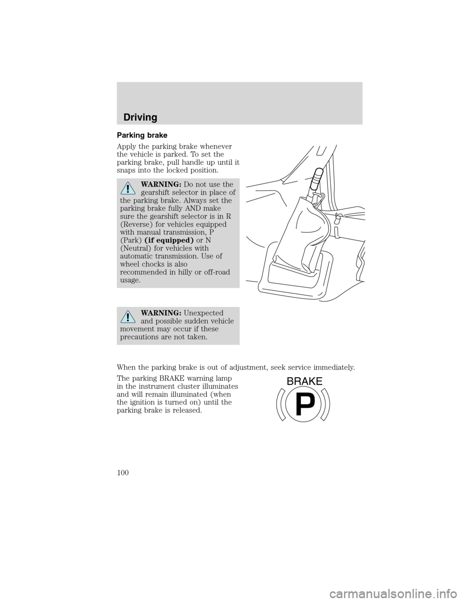 FORD F650 2010 12.G Owners Manual Parking brake
Apply the parking brake whenever
the vehicle is parked. To set the
parking brake, pull handle up until it
snaps into the locked position.
WARNING:Do not use the
gearshift selector in pla