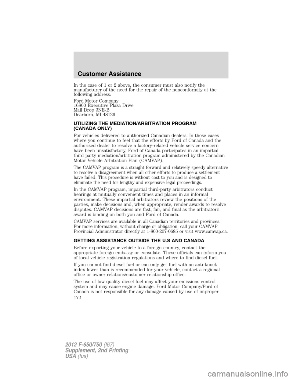 FORD F650 2012 12.G Owners Manual In the case of 1 or 2 above, the consumer must also notify the
manufacturer of the need for the repair of the nonconformity at the
following address:
Ford Motor Company
16800 Executive Plaza Drive
Mai FORD F650 2012 12.G Owners Manual In the case of 1 or 2 above, the consumer must also notify the
manufacturer of the need for the repair of the nonconformity at the
following address:
Ford Motor Company
16800 Executive Plaza Drive
Mai