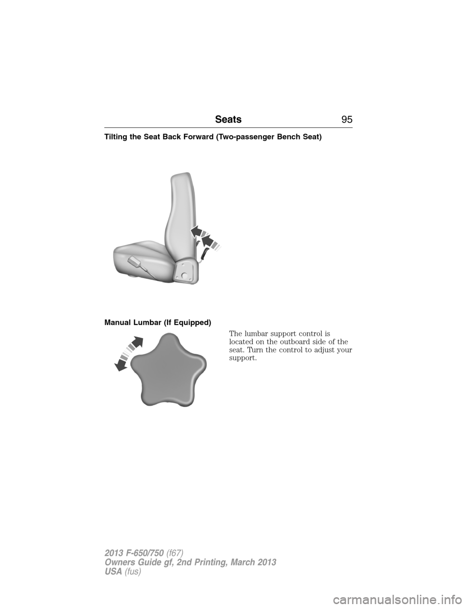 FORD F750 2013 12.G Owners Manual Tilting the Seat Back Forward (Two-passenger Bench Seat)
Manual Lumbar (If Equipped)
The lumbar support control is
located on the outboard side of the
seat. Turn the control to adjust your
support.
Se