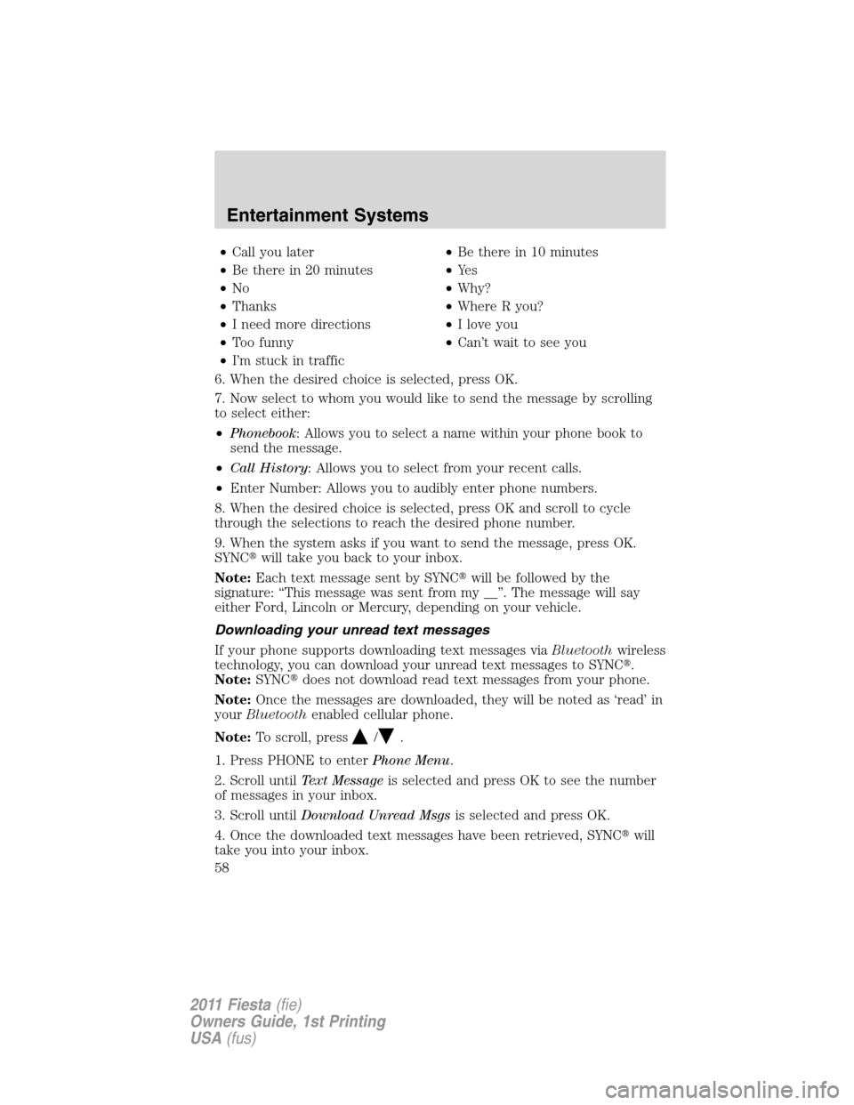 FORD FIESTA 2011 6.G Owners Manual •Call you later•Be there in 10 minutes
•Be there in 20 minutes•Ye s
•No•Why?
•Thanks•Where R you?
•I need more directions•I love you
•Too funny•Can’t wait to see you
•I’m FORD FIESTA 2011 6.G Owners Manual •Call you later•Be there in 10 minutes
•Be there in 20 minutes•Ye s
•No•Why?
•Thanks•Where R you?
•I need more directions•I love you
•Too funny•Can’t wait to see you
•I’m