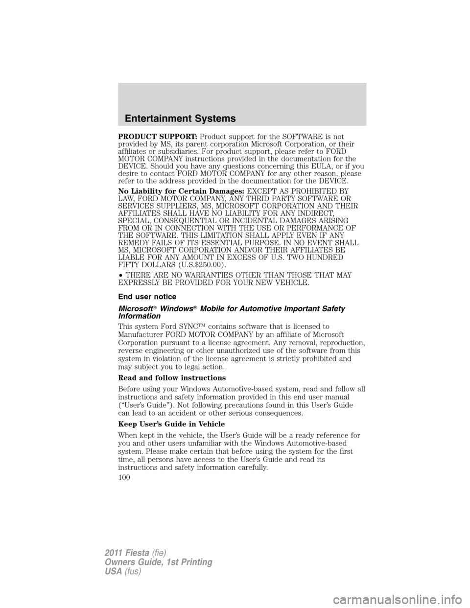 FORD FIESTA 2011 6.G Owners Manual PRODUCT SUPPORT:Product support for the SOFTWARE is not
provided by MS, its parent corporation Microsoft Corporation, or their
affiliates or subsidiaries. For product support, please refer to FORD
MOT FORD FIESTA 2011 6.G Owners Manual PRODUCT SUPPORT:Product support for the SOFTWARE is not
provided by MS, its parent corporation Microsoft Corporation, or their
affiliates or subsidiaries. For product support, please refer to FORD
MOT
