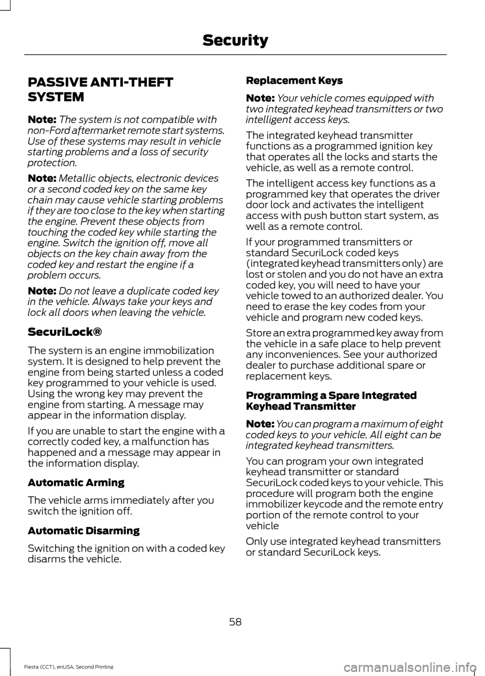 FORD FIESTA 2015 6.G Owners Manual PASSIVE ANTI-THEFT
SYSTEM
Note:
The system is not compatible with
non-Ford aftermarket remote start systems.
Use of these systems may result in vehicle
starting problems and a loss of security
protect FORD FIESTA 2015 6.G Owners Manual PASSIVE ANTI-THEFT
SYSTEM
Note:
The system is not compatible with
non-Ford aftermarket remote start systems.
Use of these systems may result in vehicle
starting problems and a loss of security
protect