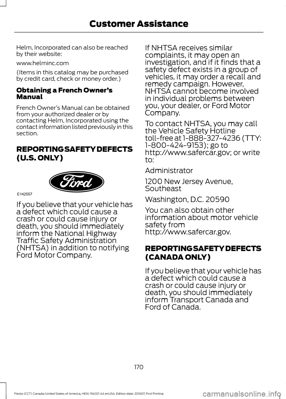 FORD FIESTA 2017 6.G Owners Manual Helm, Incorporated can also be reached
by their website:
www.helminc.com
(Items in this catalog may be purchased
by credit card, check or money order.)
Obtaining a French Owner
’s
Manual
French Owne